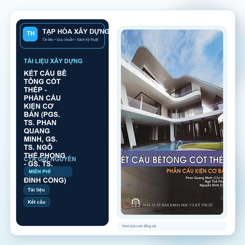 KẾT CẤU BÊ TÔNG CỐT THÉP - PHẦN CẤU KIỆN CƠ BẢN (PGS. TS. PHAN QUANG MINH, GS. TS. NGÔ THẾ PHONG - GS. TS. NGUYỄN ĐÌNH CỐNG)